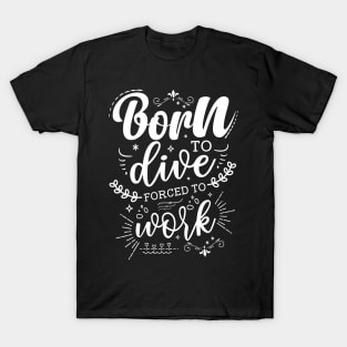 Born To Dive, Forced To Work T-Shirt